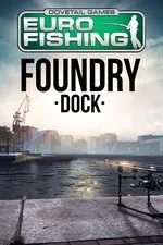 Euro Fishing: Foundry Dock (DLC)